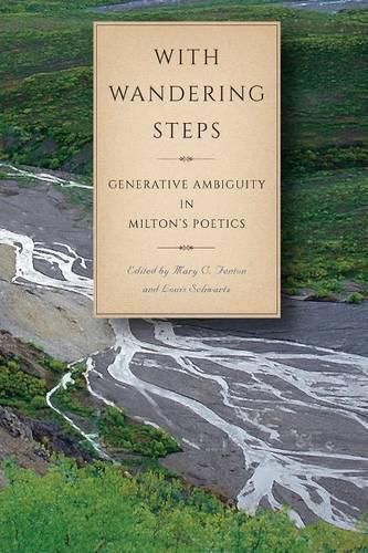 Cover image for With Wandering Steps: Generative Ambiguity in Milton's Poetics