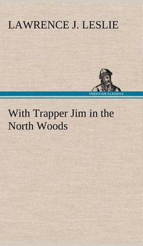 With Trapper Jim in the North Woods