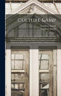 Cover image for Culture & Anarchy: an Essay in Political and Social Criticism; and, Friendship's Garland: Being the Conversations, Letters, and Opinions of the Late Arminius, Baron Von Thunder-Ten-Tronckh: Collected and Edited With a Dedicatory Letter To...