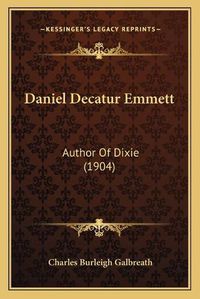 Cover image for Daniel Decatur Emmett: Author of Dixie (1904)