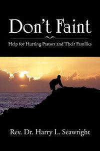 Cover image for Don't Faint: Help for Hurting Pastors and Their Families