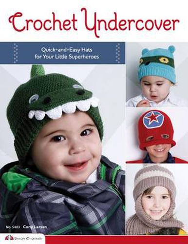 Cover image for Crochet Undercover: Quick-And-Easy Hats for Your Little Superheroes