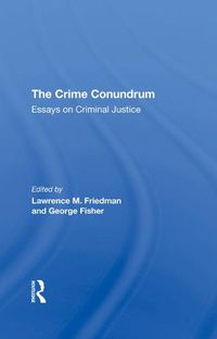 Cover image for The Crime Conundrum: Essays on Criminal Justice