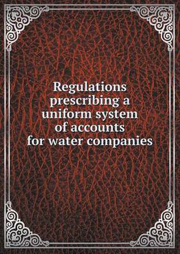 Cover image for Regulations prescribing a uniform system of accounts for water companies