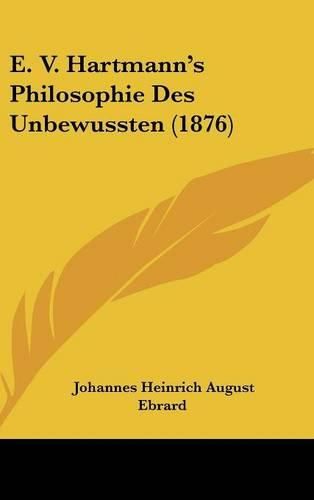 E. V. Hartmann's Philosophie Des Unbewussten (1876)