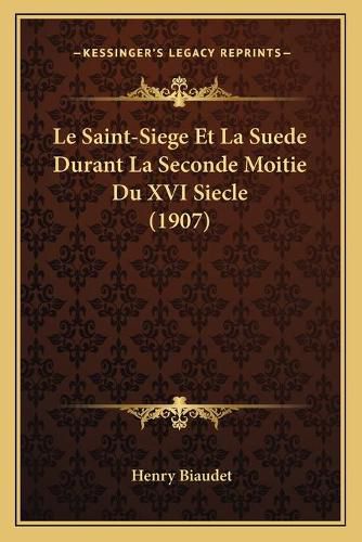 Cover image for Le Saint-Siege Et La Suede Durant La Seconde Moitie Du XVI Siecle (1907)