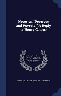 Cover image for Notes on Progress and Poverty. a Reply to Henry George