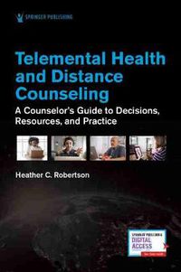 Cover image for Telemental Health and Distance Counseling: A Counselor's Guide to Decisions, Resources, and Practice