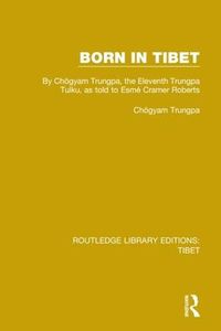 Cover image for Born in Tibet: By Choegyam Trungpa, the Eleventh Trungpa Tulku, as told to Esme Cramer Roberts