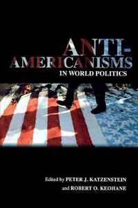 Cover image for Anti-Americanisms in World Politics