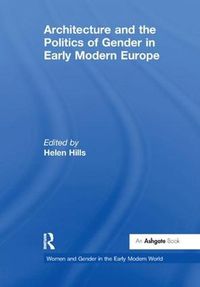 Cover image for Architecture and the Politics of Gender in Early Modern Europe