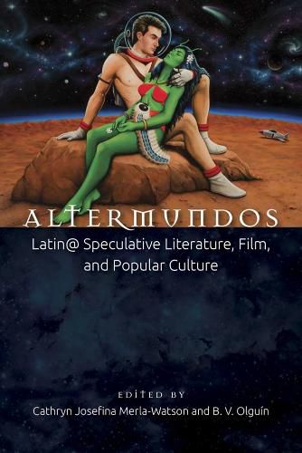 Cover image for Altermundos: Latin@ Speculative Literature, Film, and Popular Culture