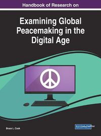 Cover image for Handbook of Research on Examining Global Peacemaking in the Digital Age