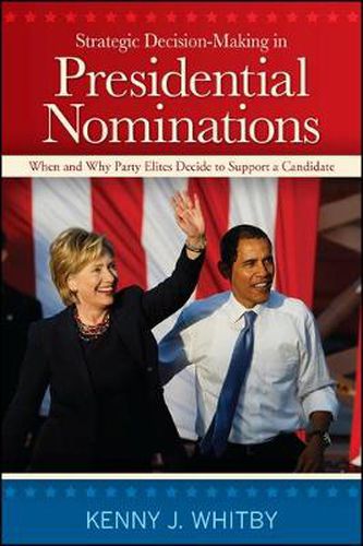 Cover image for Strategic Decision-Making in Presidential Nominations: When and Why Party Elites Decide to Support a Candidate