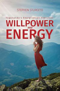 Cover image for Willpower and Energy: Yogananda's Energisation Exercises