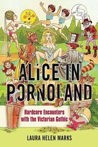 Cover image for Alice in Pornoland: Hardcore Encounters with the Victorian Gothic