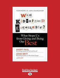 Cover image for Who Kidnapped Excellence?: What Stops Us from Giving and Being Our Best