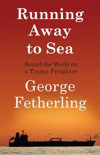 Cover image for Running Away to Sea: Round the World on a Tramp Freighter