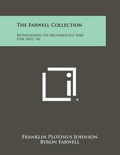 The Farwell Collection: Monographs on Archaeology and Fine Arts, V6