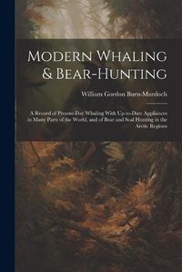 Cover image for Modern Whaling & Bear-hunting