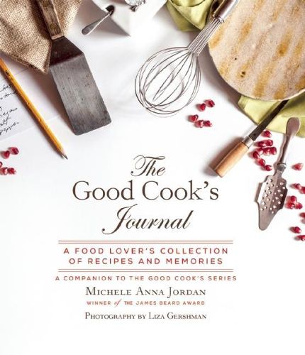 The Good Cook's Journal: A Food Lover's Collection of Recipes and Memories