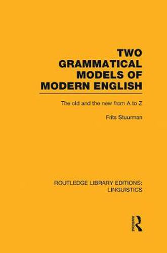 Cover image for Two Grammatical Models of Modern English (RLE Linguistics D: English Linguistics): The Old and New from A to Z