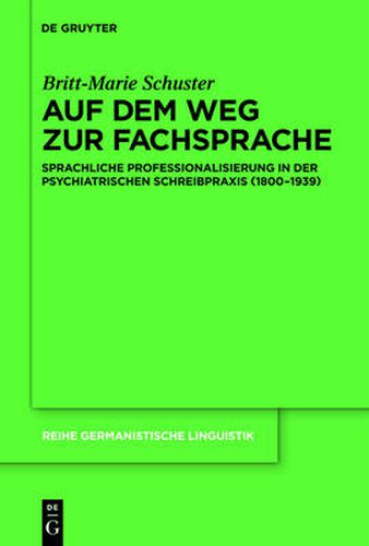 Cover image for Auf dem Weg zur Fachsprache: Sprachliche Professionalisierung in der psychiatrischen Schreibpraxis (1800-1939)