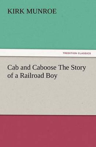 Cover image for Cab and Caboose the Story of a Railroad Boy