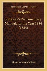 Cover image for Ridgway's Parliamentary Manual, for the Year 1884 (1884)