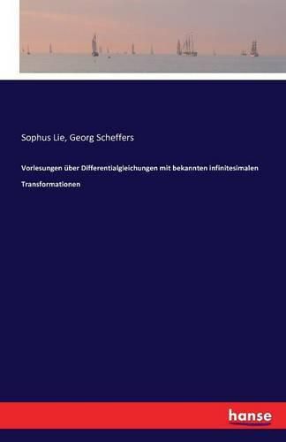 Vorlesungen uber Differentialgleichungen mit bekannten infinitesimalen Transformationen