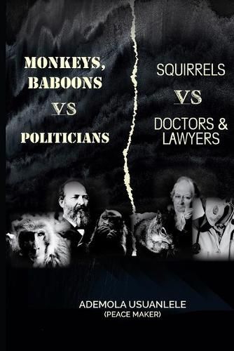 Cover image for MONKEYS, BABOONS vs POLITICIANS; SQUIRRELS vs DOCTORS & LAWYERS