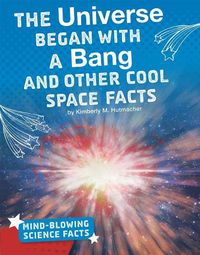 Cover image for The Universe Began with a Bang and Other Cool Space Facts