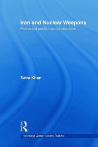 Cover image for Iran and Nuclear Weapons: Protracted Conflict and Proliferation