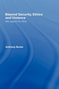 Cover image for Beyond Security, Ethics and Violence: War Against the Other