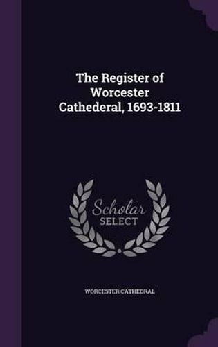 Cover image for The Register of Worcester Cathederal, 1693-1811