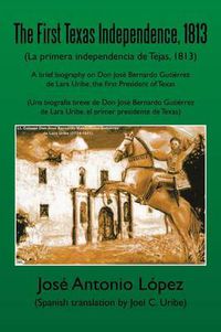 Cover image for The First Texas Independence, 1813: (La Primera Independencia de Tejas, 1813)