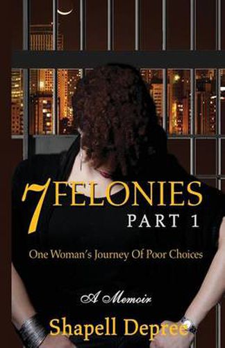 Cover image for 7 Felonies: One Woman's Journey of Poor Choices