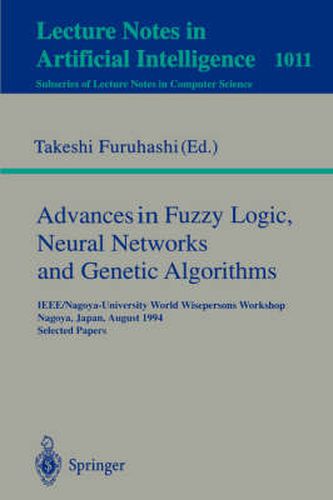 Cover image for Advances in Fuzzy Logic, Neural Networks and Genetic Algorithms: IEEE/Nagoya-University World Wisepersons Workshop, Nagoya, Japan, August 9 - 10, 1994. Selected Papers