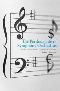 Cover image for The Perilous Life of Symphony Orchestras: Artistic Triumphs and Economic Challenges