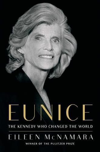 Eunice: The Kennedy That Changed the World