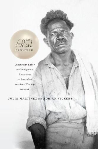 Cover image for The Pearl Frontier: Indonesian Labor and Indigenous Encounters in Australia's Northern Trading Network