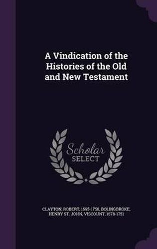 A Vindication of the Histories of the Old and New Testament