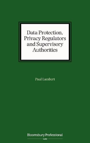 Data Protection, Privacy Regulators and Supervisory Authorities