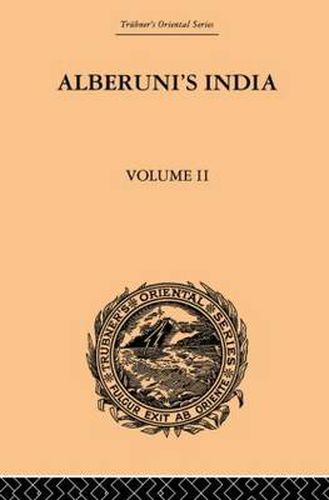 Cover image for Alberuni's India: An Account of the Religion, Philosophy, Literature, Geography, Chronology, Astronomy, Customs, Laws and Astrology of India: Volume II