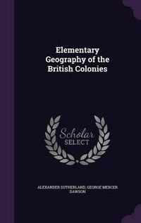 Cover image for Elementary Geography of the British Colonies