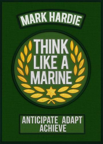 Cover image for Think Like a Marine: Anticipate * Adapt * Achieve