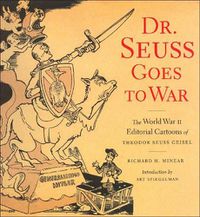Cover image for Dr Suess Goes To War: The World War II Editorial Cartoons of Theodor Seuss Geisel