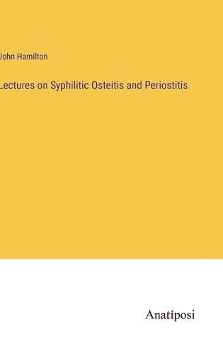Cover image for Lectures on Syphilitic Osteitis and Periostitis
