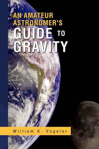 Cover image for An Amateur Astronomer's Guide to Gravity