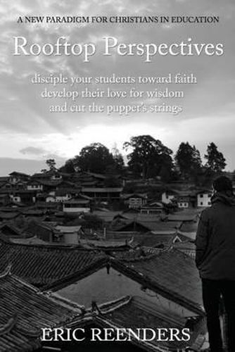 Cover image for Rooftop Perspectives: Disciple your students toward faith, develop their love for wisdom, and cut the puppet's strings.